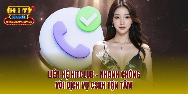 Liên Hệ Hitclub – Nhanh Chóng Với Dịch Vụ CSKH Tận Tâm