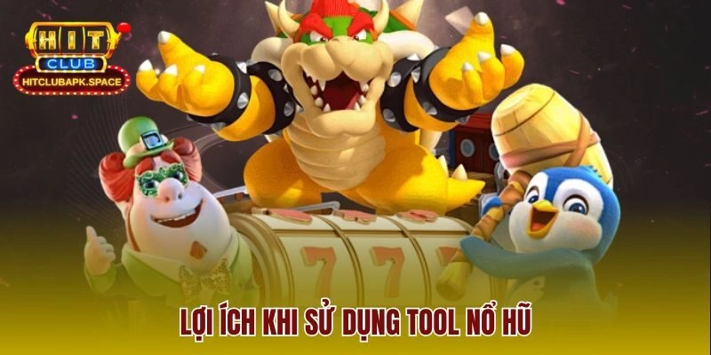 Lợi ích khi sử dụng tool nổ hũ