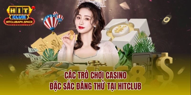 Các trò chơi casino đặc sắc đáng thử tại Hitclub
