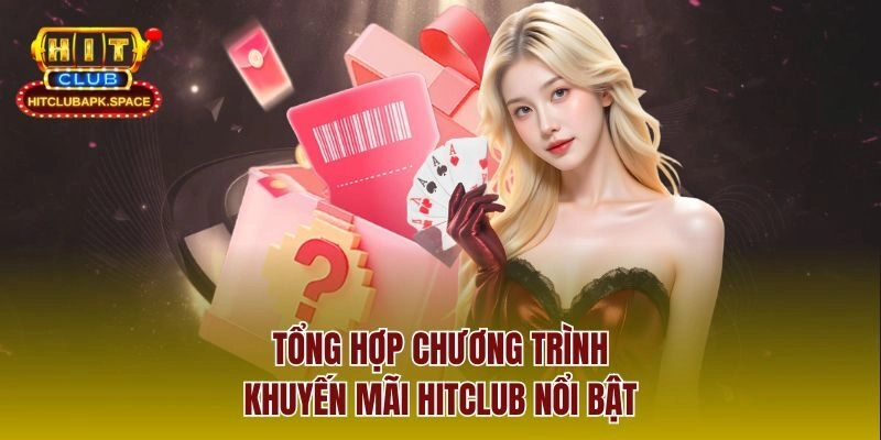 Tổng hợp chương trình khuyến mãi Hitclub nổi bật